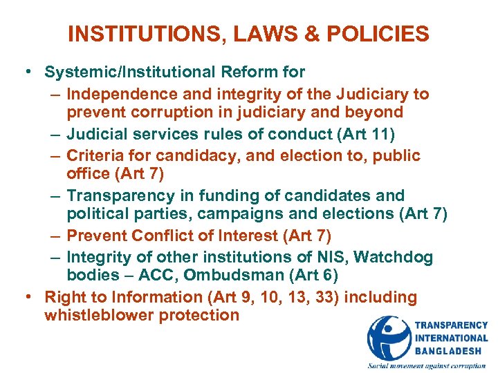 INSTITUTIONS, LAWS & POLICIES • Systemic/Institutional Reform for – Independence and integrity of the