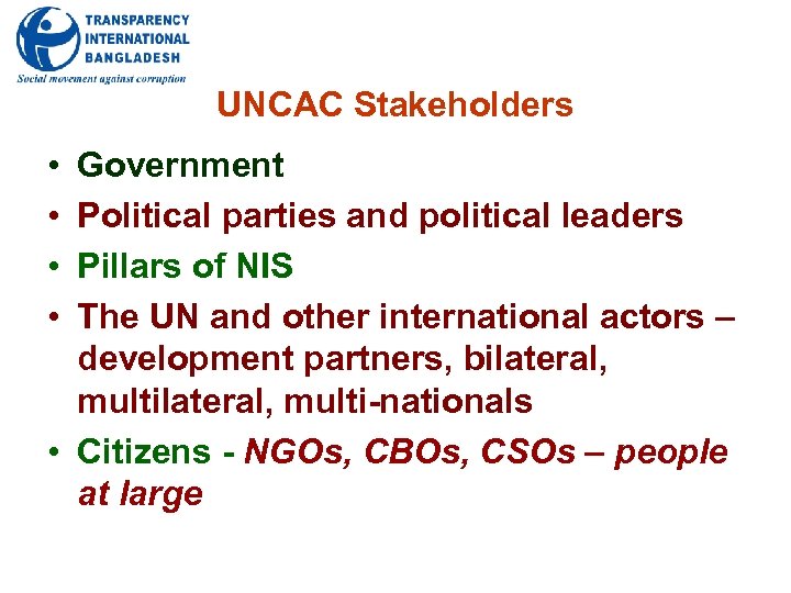 UNCAC Stakeholders • • Government Political parties and political leaders Pillars of NIS The
