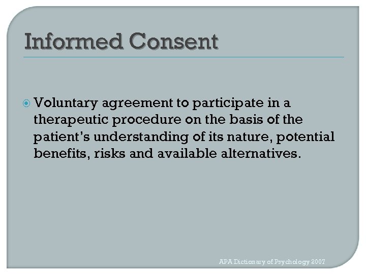 Informed Consent Voluntary agreement to participate in a therapeutic procedure on the basis of