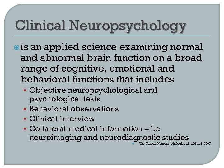 Clinical Neuropsychology is an applied science examining normal and abnormal brain function on a