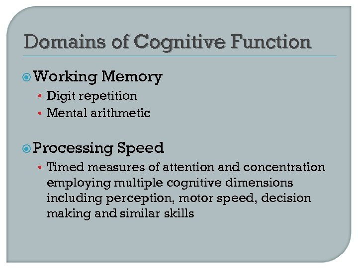 Domains of Cognitive Function Working Memory • Digit repetition • Mental arithmetic Processing Speed