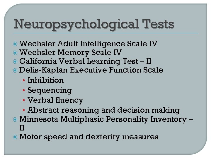 Neuropsychological Tests Wechsler Adult Intelligence Scale IV Wechsler Memory Scale IV California Verbal Learning