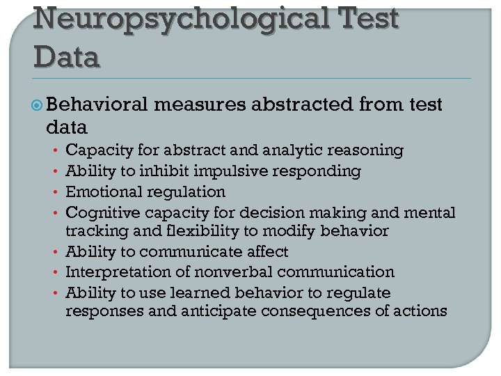 Neuropsychological Test Data Behavioral data measures abstracted from test Capacity for abstract and analytic