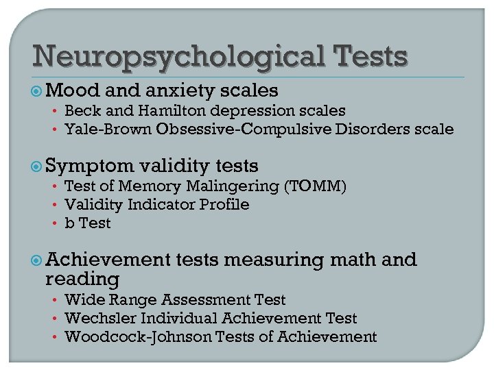 Neuropsychological Tests Mood anxiety scales • Beck and Hamilton depression scales • Yale-Brown Obsessive-Compulsive