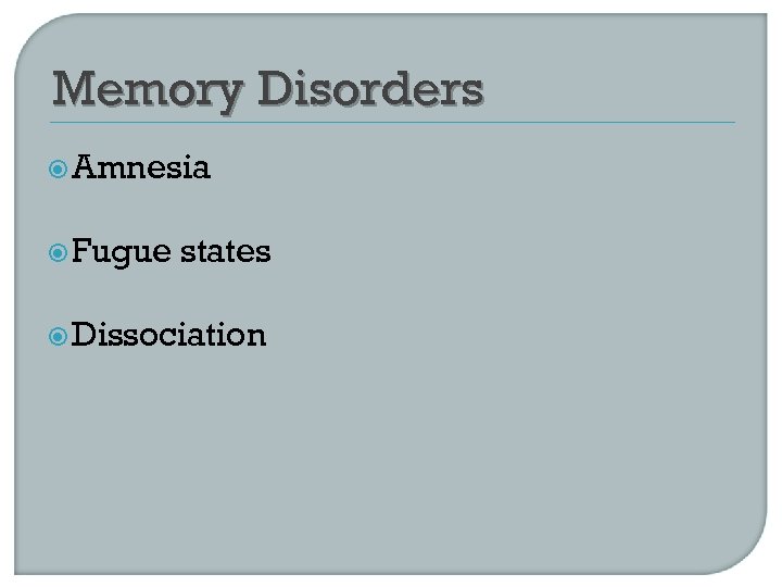 Memory Disorders Amnesia Fugue states Dissociation 