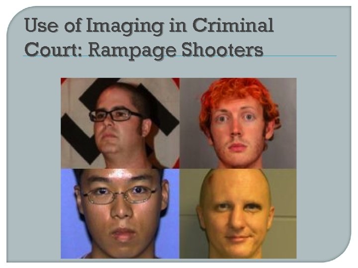 Use of Imaging in Criminal Court: Rampage Shooters 