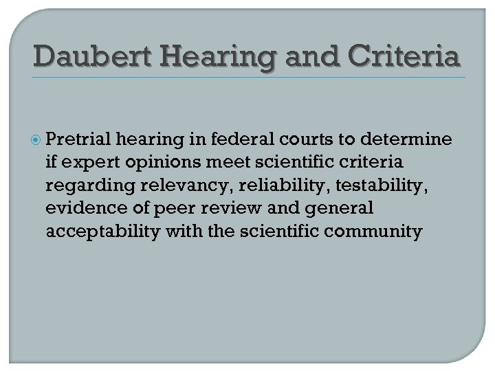 Daubert Hearing and Criteria Pretrial hearing in federal courts to determine if expert opinions