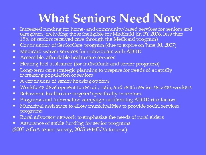 What Seniors Need Now • Increased funding for home- and community-based services for seniors