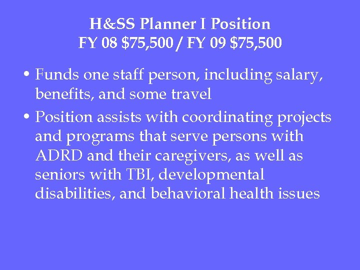 H&SS Planner I Position FY 08 $75, 500 / FY 09 $75, 500 •