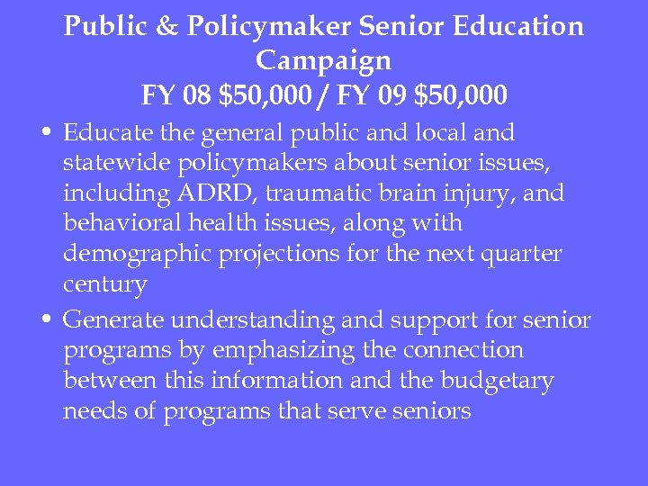 Public & Policymaker Senior Education Campaign FY 08 $50, 000 / FY 09 $50,