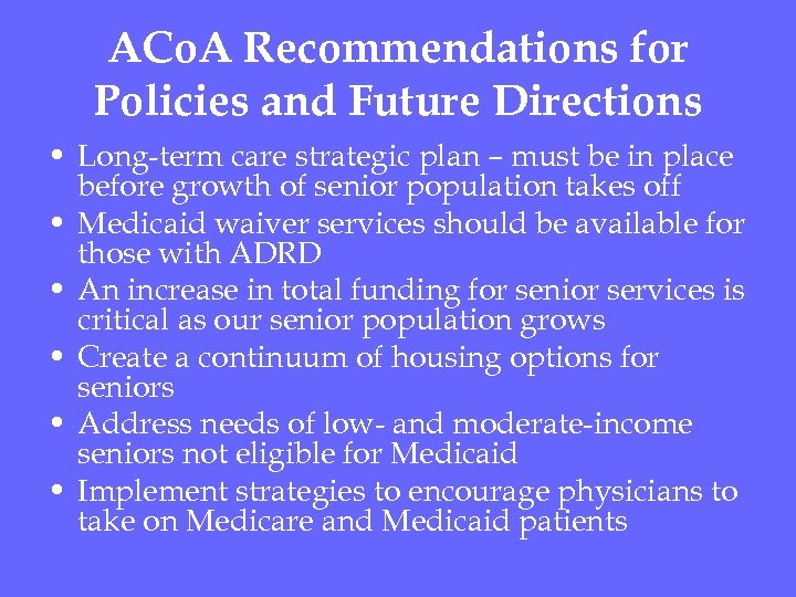 ACo. A Recommendations for Policies and Future Directions • Long-term care strategic plan –