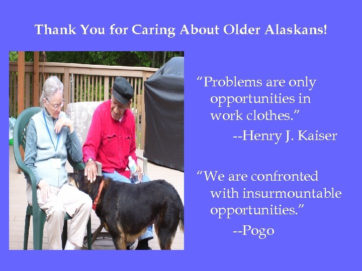 Thank You for Caring About Older Alaskans! “Problems are only opportunities in work clothes.