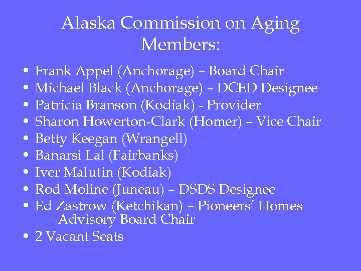 Alaska Commission on Aging Members: • • • Frank Appel (Anchorage) – Board Chair