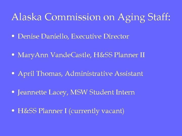 Alaska Commission on Aging Staff: • Denise Daniello, Executive Director • Mary. Ann Vande.