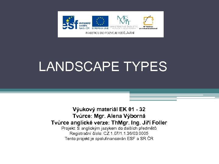 LANDSCAPE TYPES Výukový materiál EK 01 - 32 Tvůrce: Mgr. Alena Výborná Tvůrce anglické