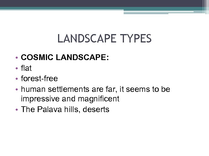 LANDSCAPE TYPES • • COSMIC LANDSCAPE: flat forest-free human settlements are far, it seems