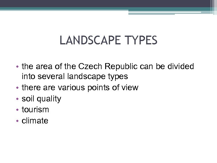 LANDSCAPE TYPES • the area of the Czech Republic can be divided into several