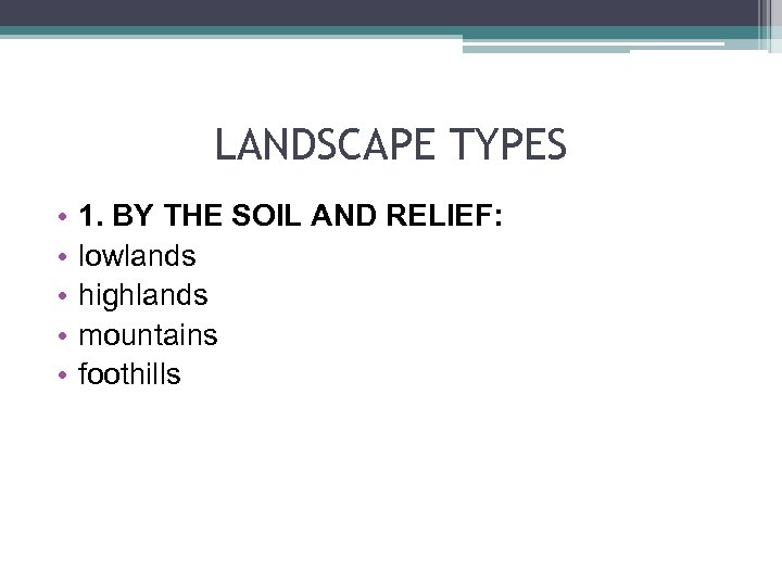 LANDSCAPE TYPES • • • 1. BY THE SOIL AND RELIEF: lowlands highlands mountains