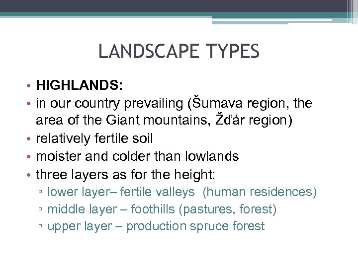 LANDSCAPE TYPES • HIGHLANDS: • in our country prevailing (Šumava region, the area of