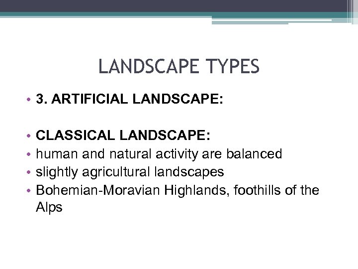 LANDSCAPE TYPES • 3. ARTIFICIAL LANDSCAPE: • • CLASSICAL LANDSCAPE: human and natural activity