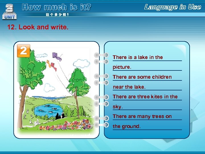 12. Look and write. There is a lake in the __________ picture. __________ There