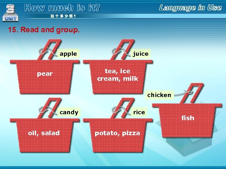 15. Read and group. apple juice tea, ice cream, milk pear chicken candy oil,