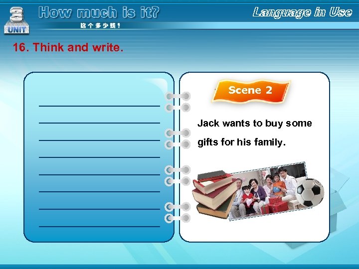 16. Think and write. ___________________ ___________________ Scene 2 Jack wants to buy some gifts