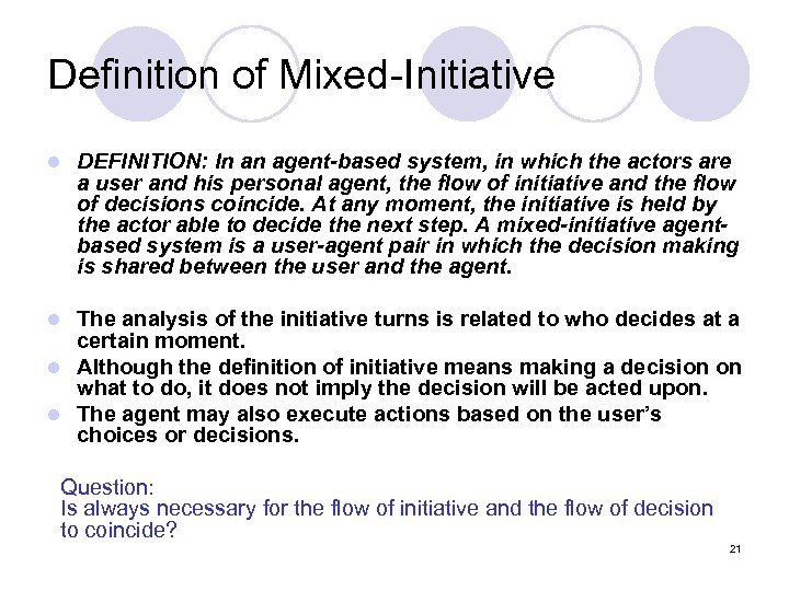 Definition of Mixed-Initiative l DEFINITION: In an agent-based system, in which the actors are