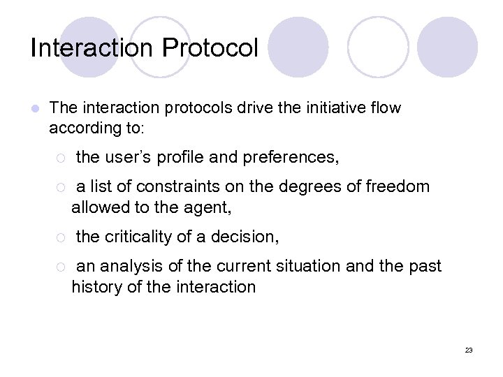 Interaction Protocol l The interaction protocols drive the initiative flow according to: ¡ ¡