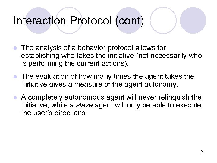 Interaction Protocol (cont) l The analysis of a behavior protocol allows for establishing who