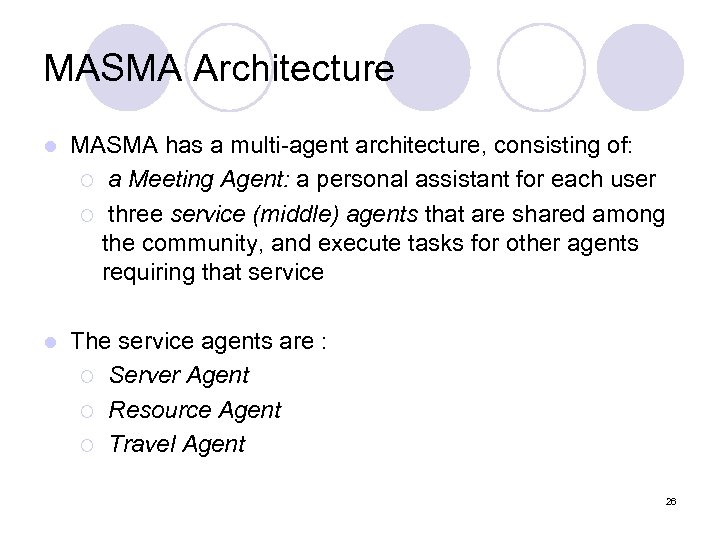 MASMA Architecture l MASMA has a multi-agent architecture, consisting of: ¡ a Meeting Agent: