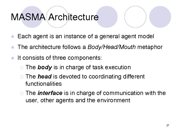 MASMA Architecture l Each agent is an instance of a general agent model l
