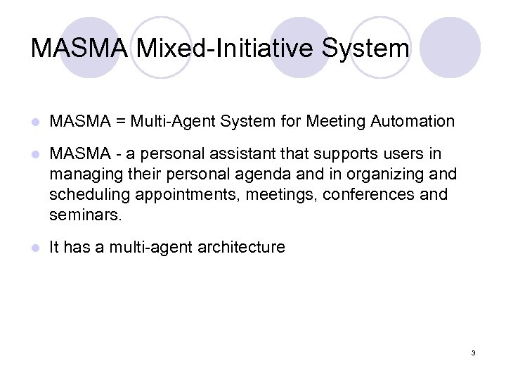 MASMA Mixed-Initiative System l MASMA = Multi-Agent System for Meeting Automation l MASMA -