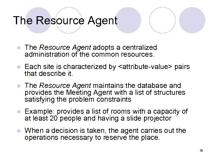 The Resource Agent l The Resource Agent adopts a centralized administration of the common