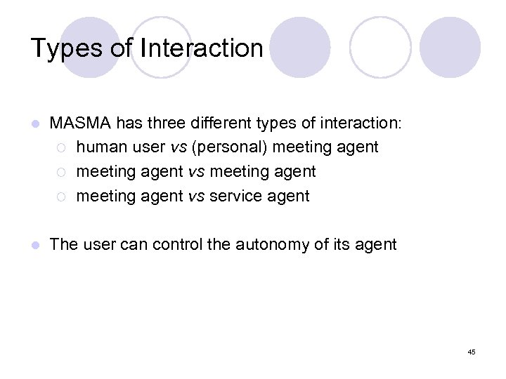 Types of Interaction l MASMA has three different types of interaction: ¡ human user