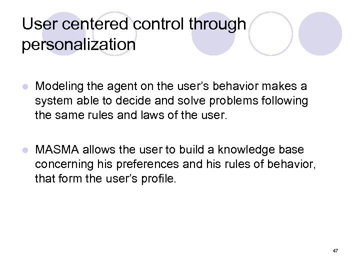 User centered control through personalization l Modeling the agent on the user’s behavior makes