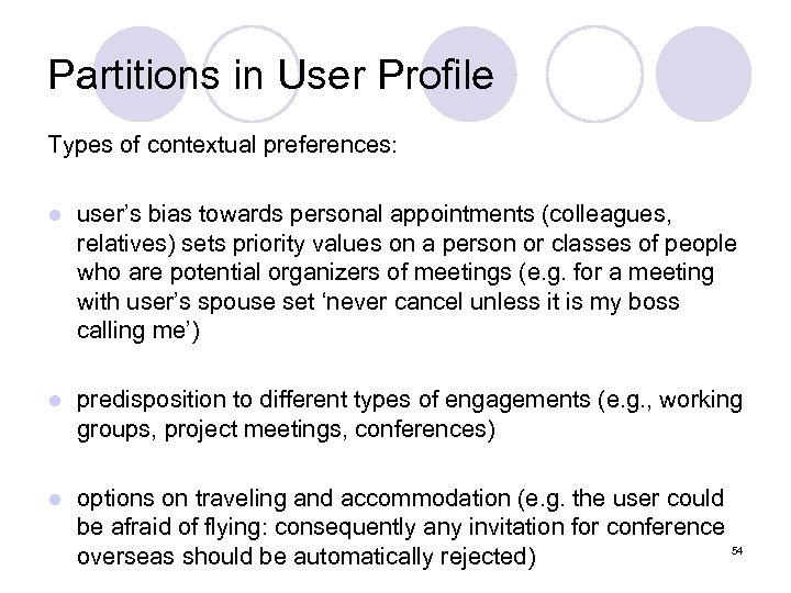 Partitions in User Profile Types of contextual preferences: l user’s bias towards personal appointments