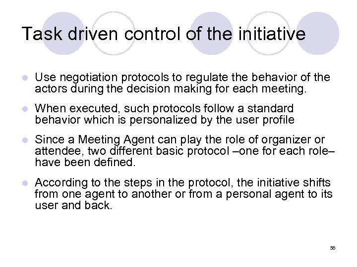 Task driven control of the initiative l Use negotiation protocols to regulate the behavior
