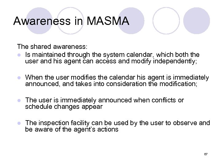 Awareness in MASMA The shared awareness: l Is maintained through the system calendar, which
