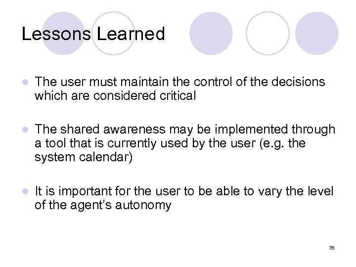 Lessons Learned l The user must maintain the control of the decisions which are