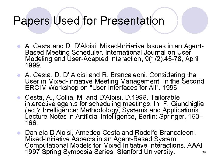 Papers Used for Presentation A. Cesta and D. D'Aloisi. Mixed-Initiative Issues in an Agent.