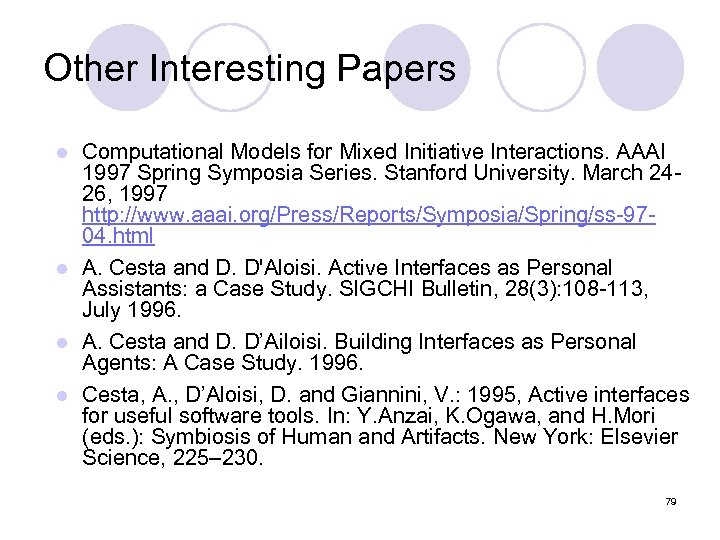 Other Interesting Papers Computational Models for Mixed Initiative Interactions. AAAI 1997 Spring Symposia Series.