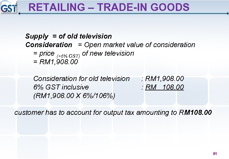 RETAILING – TRADE-IN GOODS Supply = of old television Consideration = Open market value