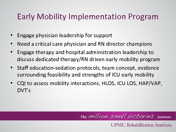 Early Mobility Implementation Program • Engage physician leadership for support • Need a critical