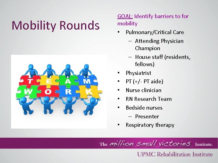 Mobility Rounds GOAL: Identify barriers to for mobility • Pulmonary/Critical Care – Attending Physician