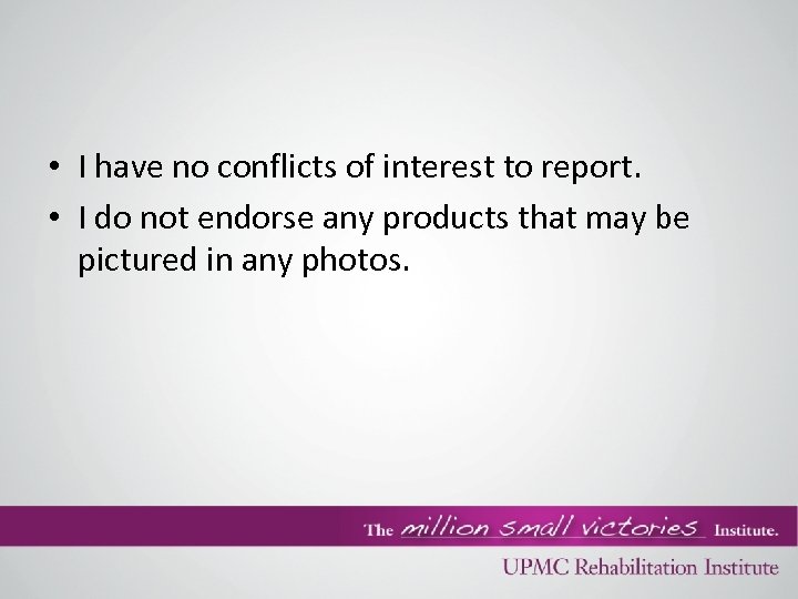  • I have no conflicts of interest to report. • I do not