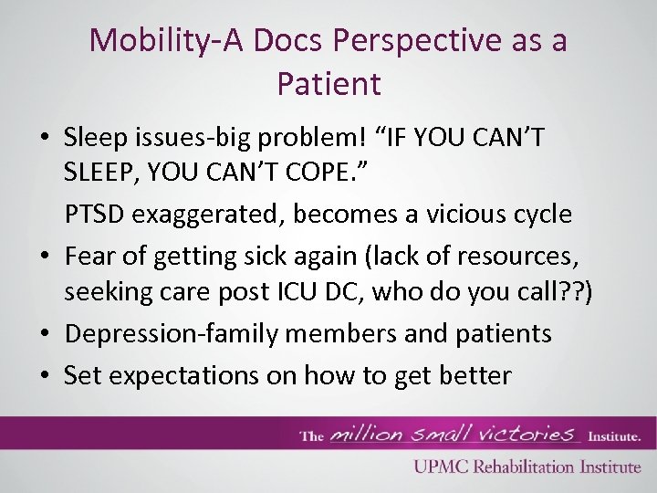 Mobility-A Docs Perspective as a Patient • Sleep issues-big problem! “IF YOU CAN’T SLEEP,