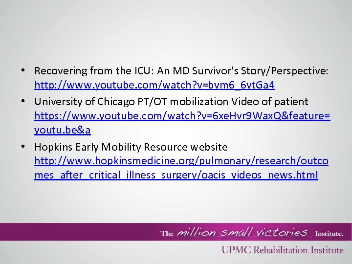  • Recovering from the ICU: An MD Survivor's Story/Perspective: http: //www. youtube. com/watch?