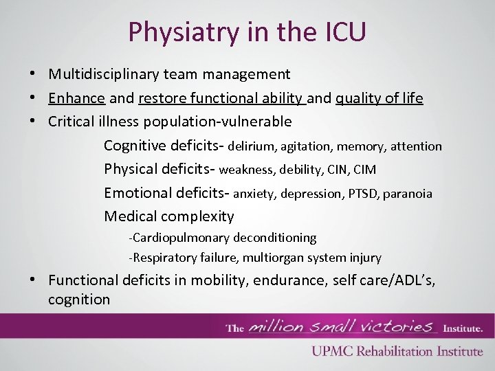 Physiatry in the ICU • Multidisciplinary team management • Enhance and restore functional ability