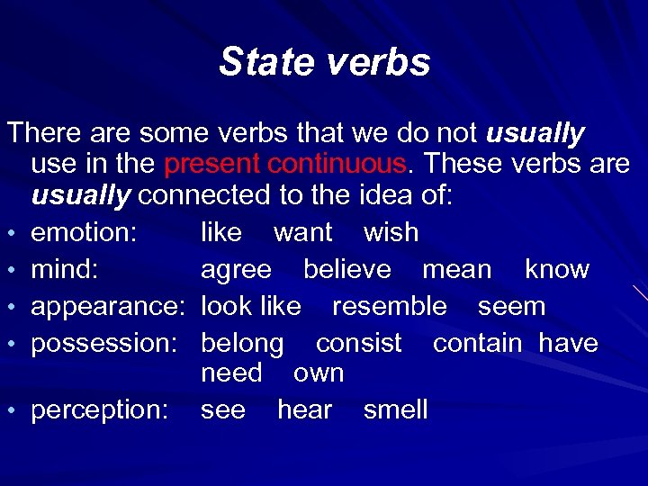 State verbs There are some verbs that we do not usually use in the